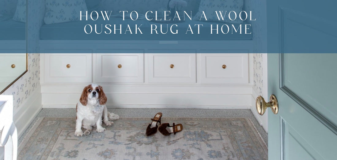 How to Clean a Wool Oushak Rug at Home
